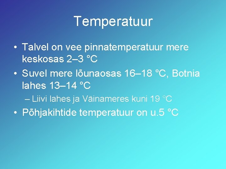 Temperatuur • Talvel on vee pinnatemperatuur mere keskosas 2– 3 °C • Suvel mere