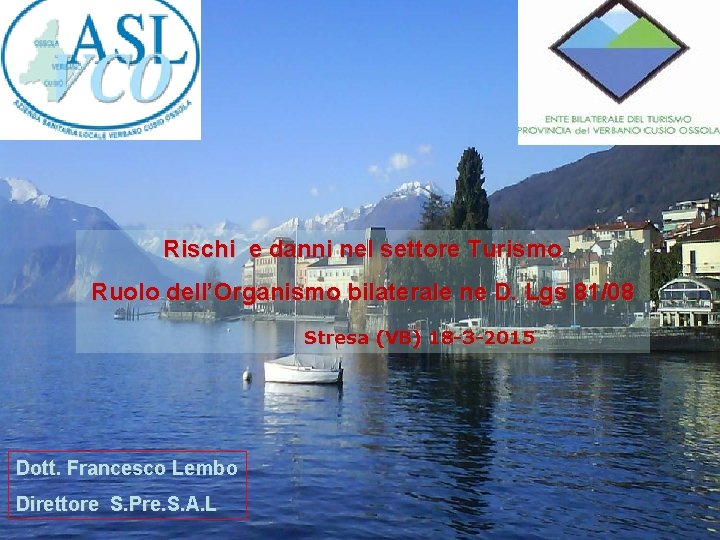 Rischi e danni nel settore Turismo Ruolo dell’Organismo bilaterale ne D. Lgs 81/08 Stresa