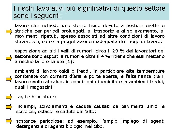 I rischi lavorativi più significativi di questo settore sono i seguenti: lavoro che richiede
