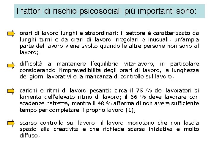 I fattori di rischio psicosociali più importanti sono: orari di lavoro lunghi e straordinari: