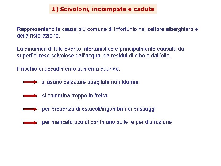 1) Scivoloni, inciampate e cadute Rappresentano la causa più comune di infortunio nel settore