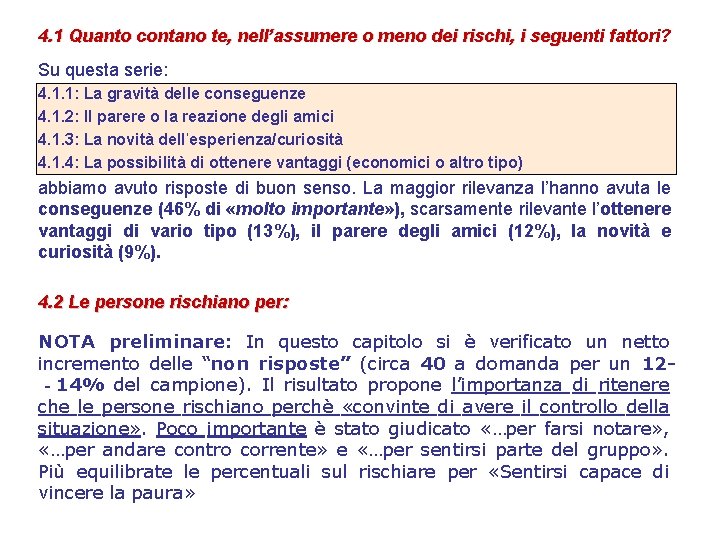 4. 1 Quanto contano te, nell’assumere o meno dei rischi, i seguenti fattori? Su