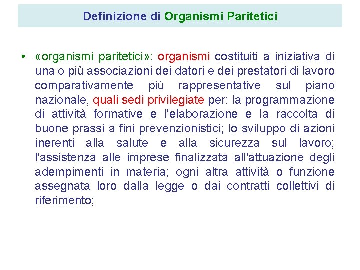Definizione di Organismi Paritetici • «organismi paritetici» : organismi costituiti a iniziativa di una