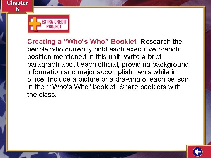 Creating a “Who’s Who” Booklet Research the people who currently hold each executive branch Creating a “Who’s Who” Booklet Research the people who currently hold each executive branch