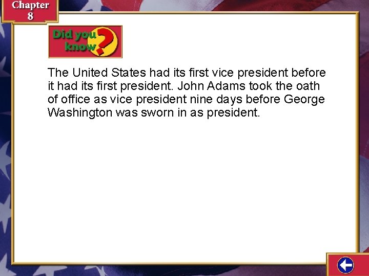 The United States had its first vice president before it had its first president. The United States had its first vice president before it had its first president.