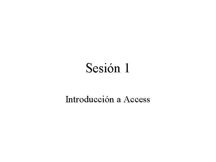 Sesión 1 Introducción a Access 