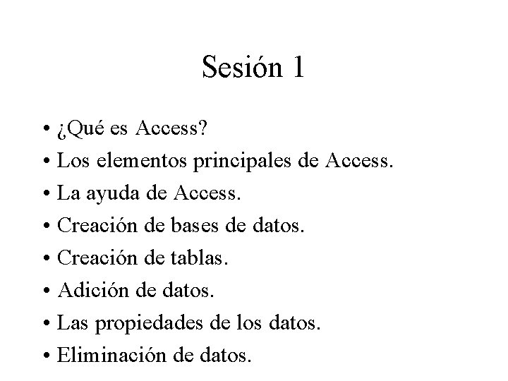 Sesión 1 • ¿Qué es Access? • Los elementos principales de Access. • La