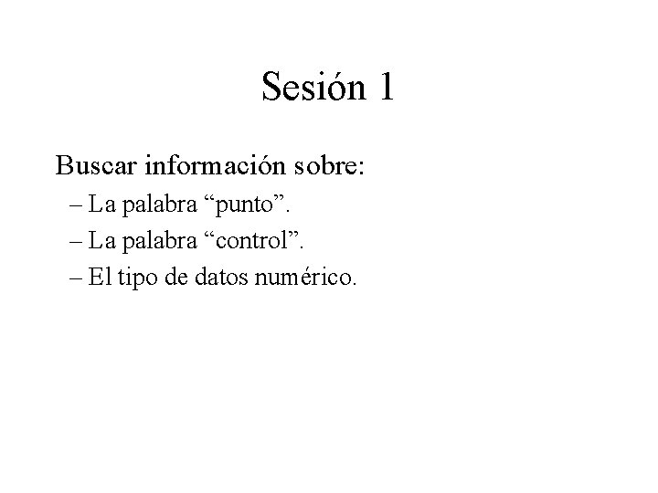 Sesión 1 Buscar información sobre: – La palabra “punto”. – La palabra “control”. –