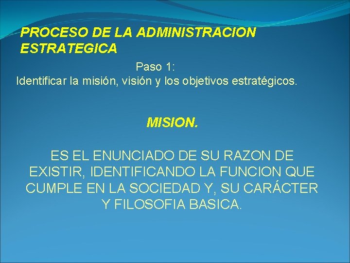 PROCESO DE LA ADMINISTRACION ESTRATEGICA Paso 1: Identificar la misión, visión y los objetivos