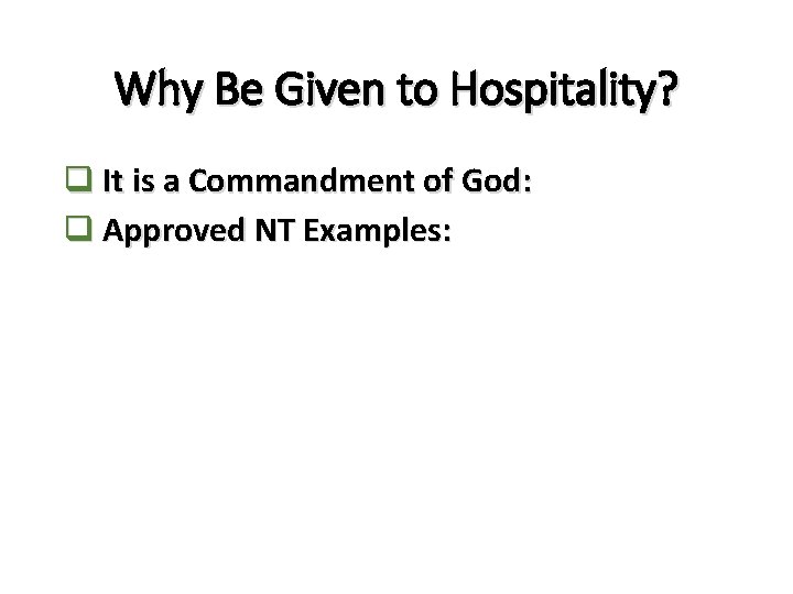 Why Be Given to Hospitality? q It is a Commandment of God: q Approved Why Be Given to Hospitality? q It is a Commandment of God: q Approved