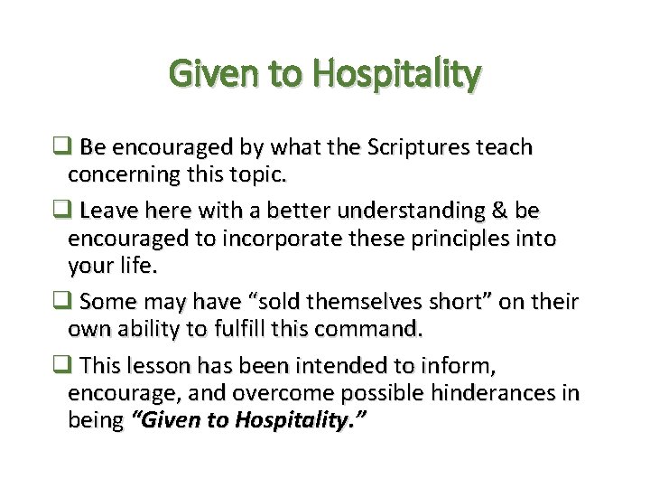 Given to Hospitality q Be encouraged by what the Scriptures teach concerning this topic. Given to Hospitality q Be encouraged by what the Scriptures teach concerning this topic.