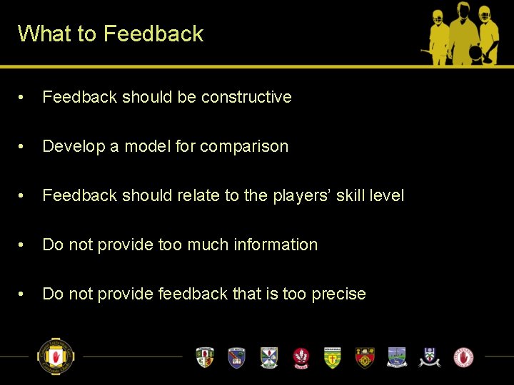 What to Feedback • Feedback should be constructive • Develop a model for comparison