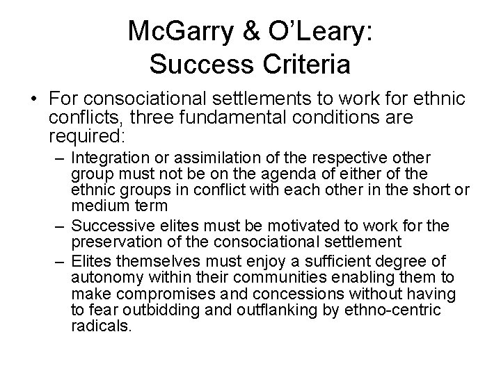 Mc. Garry & O’Leary: Success Criteria • For consociational settlements to work for ethnic