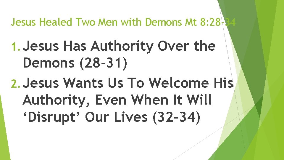 Jesus Healed Two Men with Demons Mt 8: 28 -34 1. Jesus Has Authority