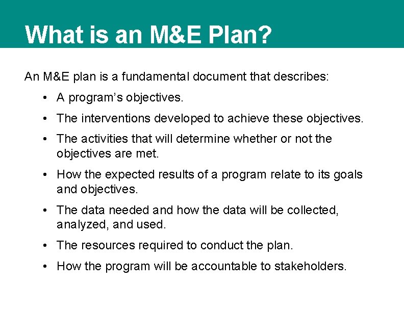 What is an M&E Plan? An M&E plan is a fundamental document that describes: