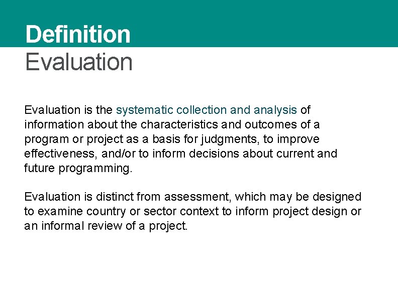 Definition Evaluation is the systematic collection and analysis of information about the characteristics and