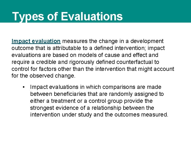 Types of Evaluations Impact evaluation measures the change in a development outcome that is