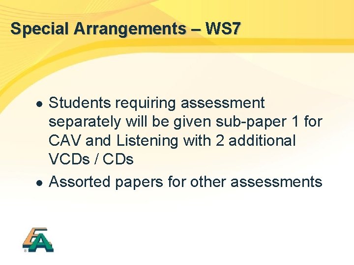 Special Arrangements – WS 7 l l Students requiring assessment separately will be given