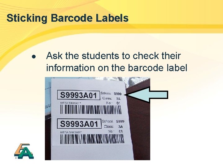Sticking Barcode Labels l Ask the students to check their information on the barcode