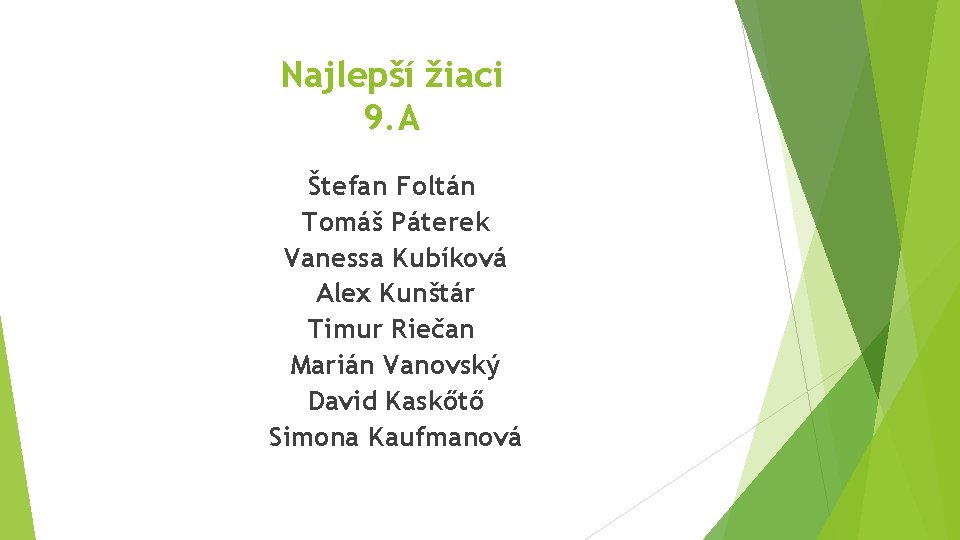 Najlepší žiaci 9. A Štefan Foltán Tomáš Páterek Vanessa Kubíková Alex Kunštár Timur Riečan