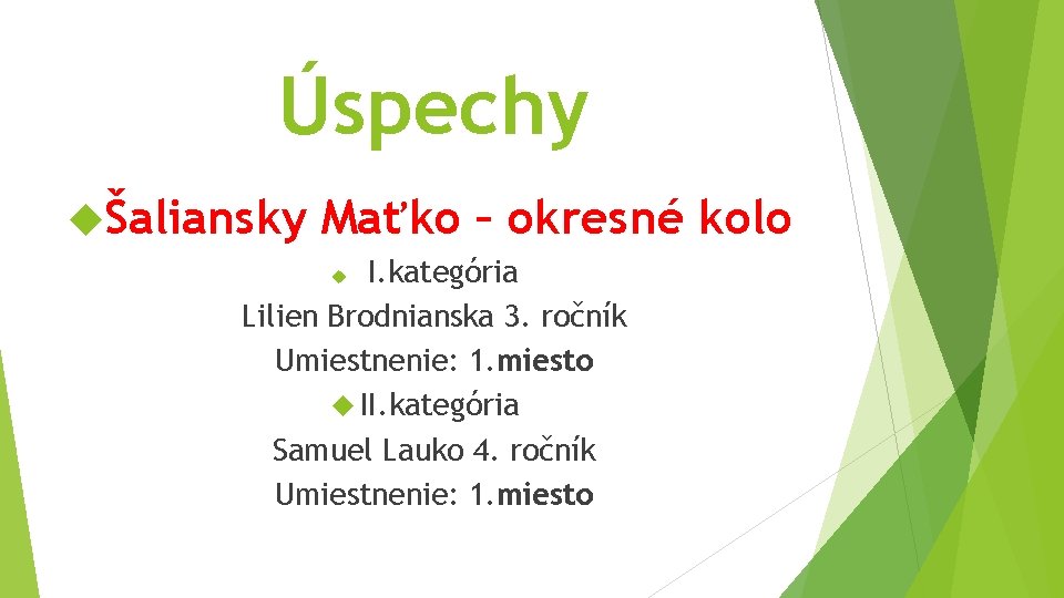 Úspechy Šaliansky Maťko – okresné kolo Lilien Brodnianska 3. ročník Umiestnenie: 1. miesto II.