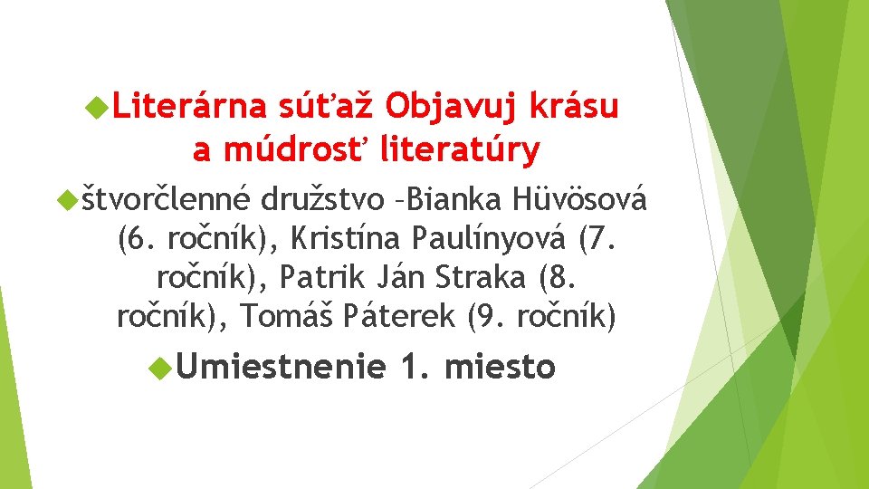  Literárna súťaž Objavuj krásu a múdrosť literatúry štvorčlenné družstvo –Bianka Hüvösová (6. ročník),