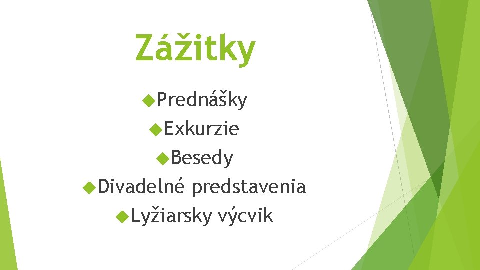 Zážitky Prednášky Exkurzie Besedy Divadelné predstavenia Lyžiarsky výcvik 