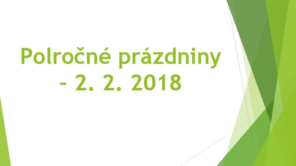 Polročné prázdniny – 2. 2. 2018 