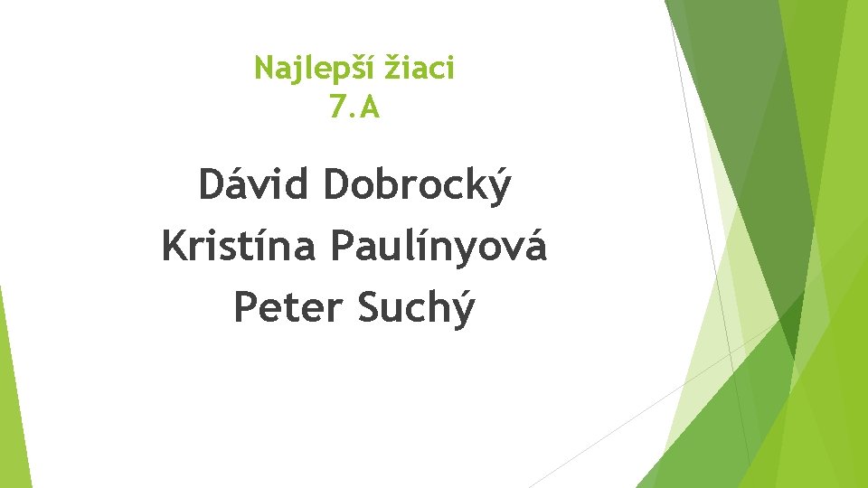 Najlepší žiaci 7. A Dávid Dobrocký Kristína Paulínyová Peter Suchý 