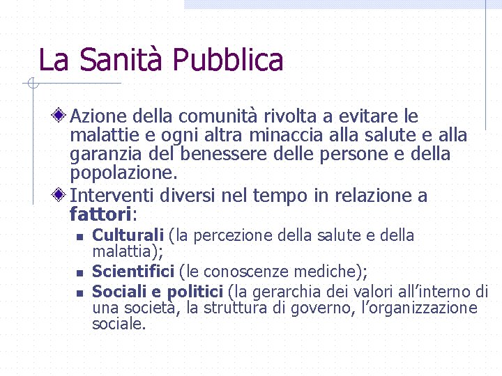 La Sanità Pubblica Azione della comunità rivolta a evitare le malattie e ogni altra