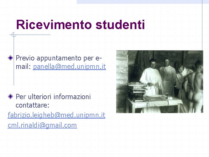Ricevimento studenti Previo appuntamento per email: panella@med. unipmn. it Per ulteriori informazioni contattare: fabrizio.