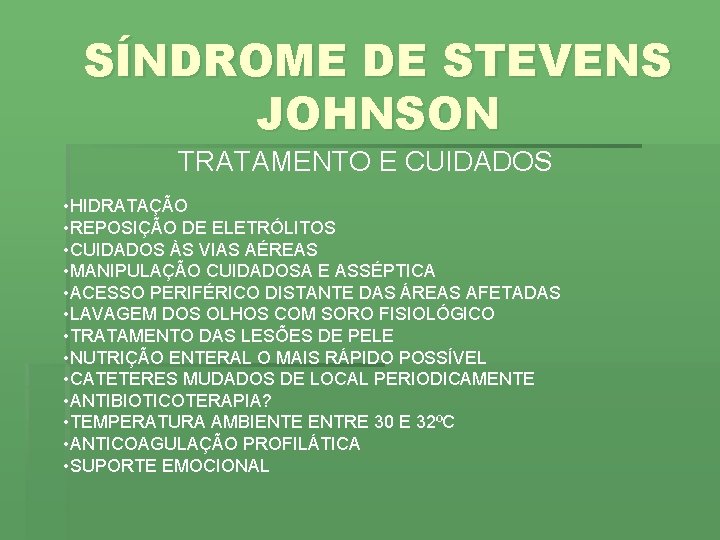 SÍNDROME DE STEVENS JOHNSON TRATAMENTO E CUIDADOS • HIDRATAÇÃO • REPOSIÇÃO DE ELETRÓLITOS •