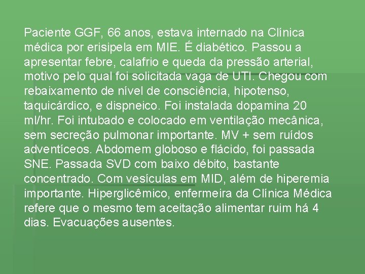 Paciente GGF, 66 anos, estava internado na Clínica médica por erisipela em MIE. É