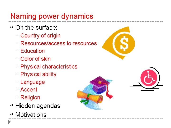 Naming power dynamics On the surface: Country of origin Resources/access to resources Education Color