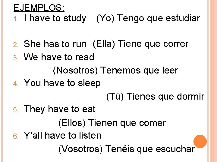 EJEMPLOS: (Yo) Tengo que estudiar 1. I have to study 2. She has to