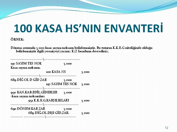 100 KASA HS’NIN ENVANTERİ ÖRNEK: Dönem sonunda 5 000 kasa sayım noksanı belirlenmiştir. Bu