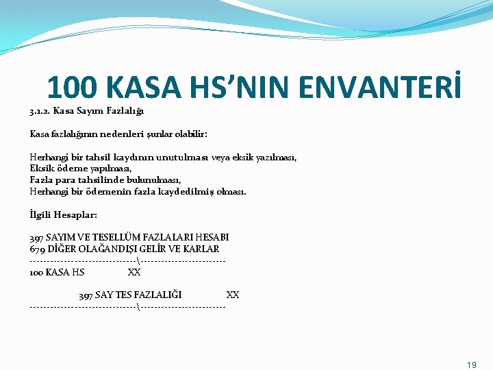 100 KASA HS’NIN ENVANTERİ 3. 1. 2. Kasa Sayım Fazlalığı Kasa fazlalığının nedenleri şunlar