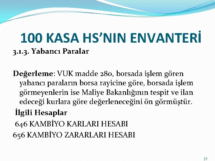 100 KASA HS’NIN ENVANTERİ 3. 1. 3. Yabancı Paralar Değerleme: VUK madde 280, borsada