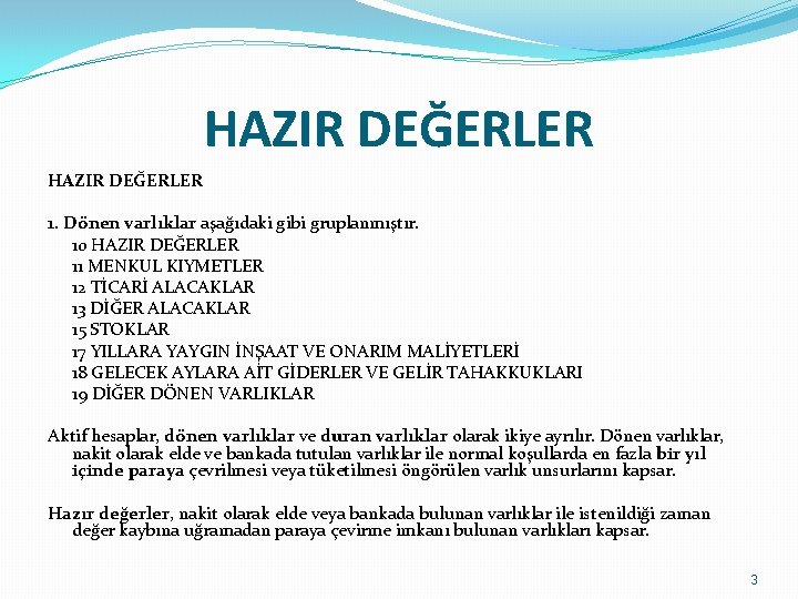 HAZIR DEĞERLER 1. Dönen varlıklar aşağıdaki gibi gruplanmıştır. 10 HAZIR DEĞERLER 11 MENKUL KIYMETLER