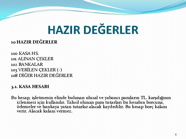 HAZIR DEĞERLER 10 HAZIR DEĞERLER 100 KASA HS. 101 ALINAN ÇEKLER 102 BANKALAR 103