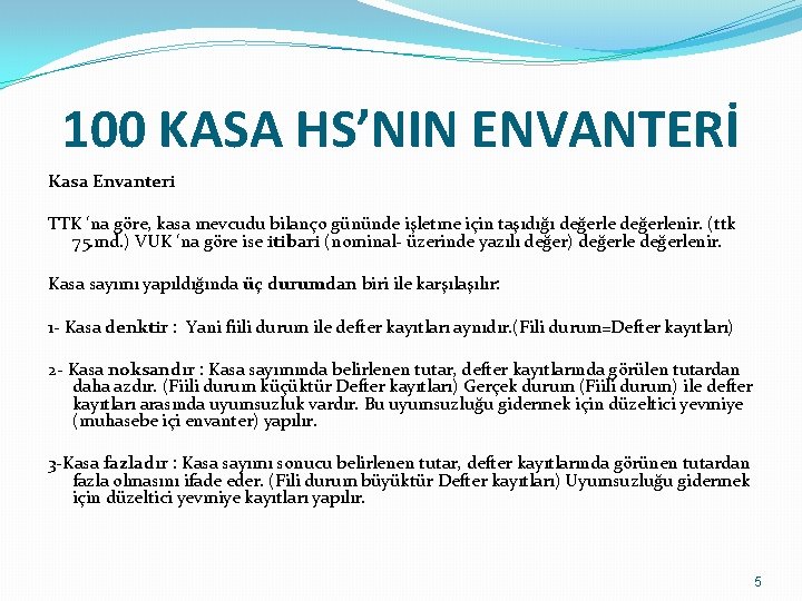 100 KASA HS’NIN ENVANTERİ Kasa Envanteri TTK ‘na göre, kasa mevcudu bilanço gününde işletme