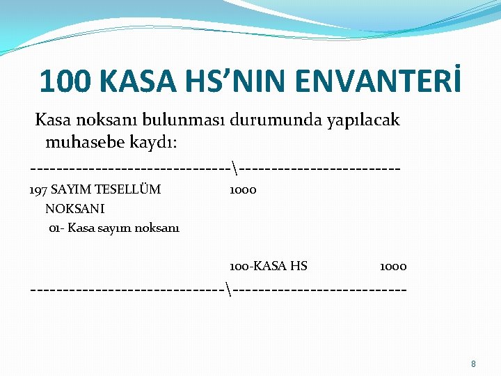 100 KASA HS’NIN ENVANTERİ Kasa noksanı bulunması durumunda yapılacak muhasebe kaydı: ----------------------------197 SAYIM TESELLÜM