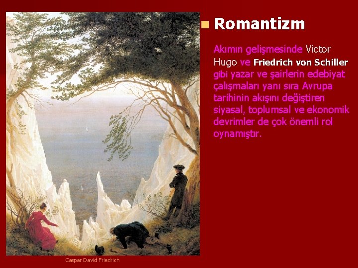 n Romantizm Akımın gelişmesinde Victor Hugo ve Friedrich von Schiller gibi yazar ve şairlerin