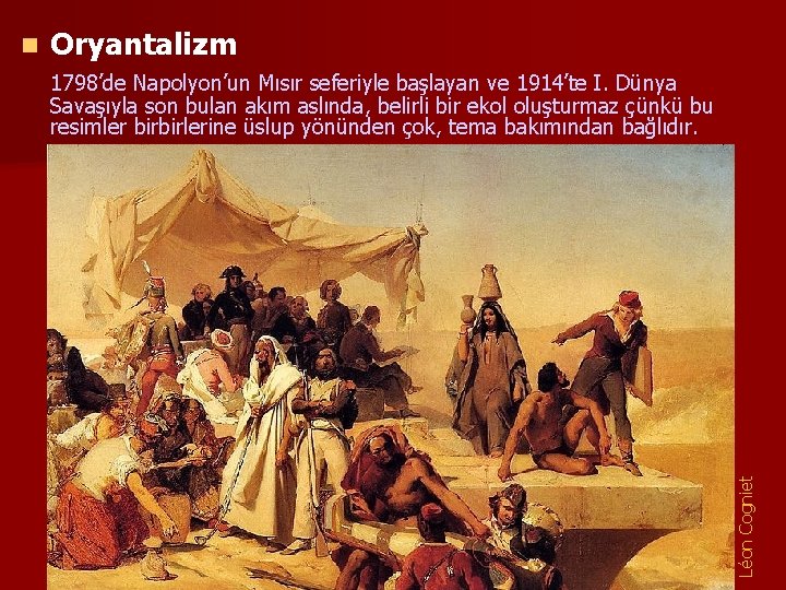 Oryantalizm 1798’de Napolyon’un Mısır seferiyle başlayan ve 1914’te I. Dünya Savaşıyla son bulan akım