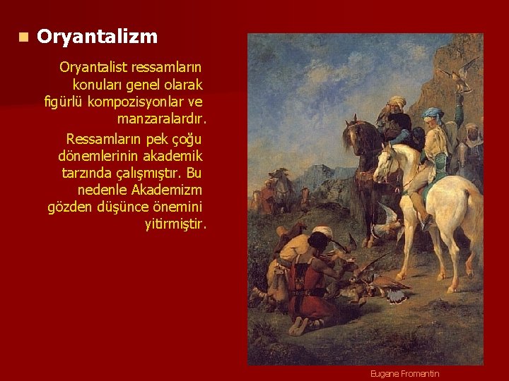 n Oryantalizm Oryantalist ressamların konuları genel olarak figürlü kompozisyonlar ve manzaralardır. Ressamların pek çoğu