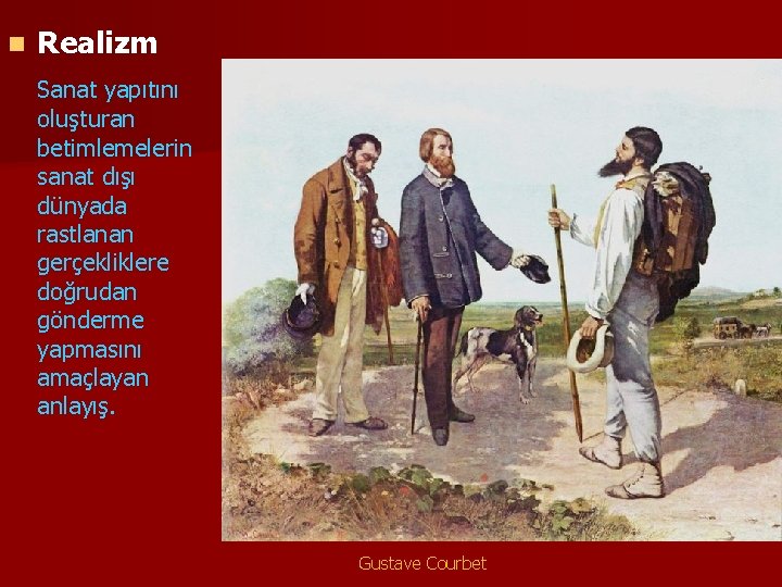 n Realizm Sanat yapıtını oluşturan betimlemelerin sanat dışı dünyada rastlanan gerçekliklere doğrudan gönderme yapmasını