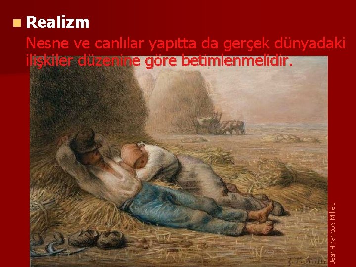 n Realizm Jean-Francois Millet Nesne ve canlılar yapıtta da gerçek dünyadaki ilişkiler düzenine göre