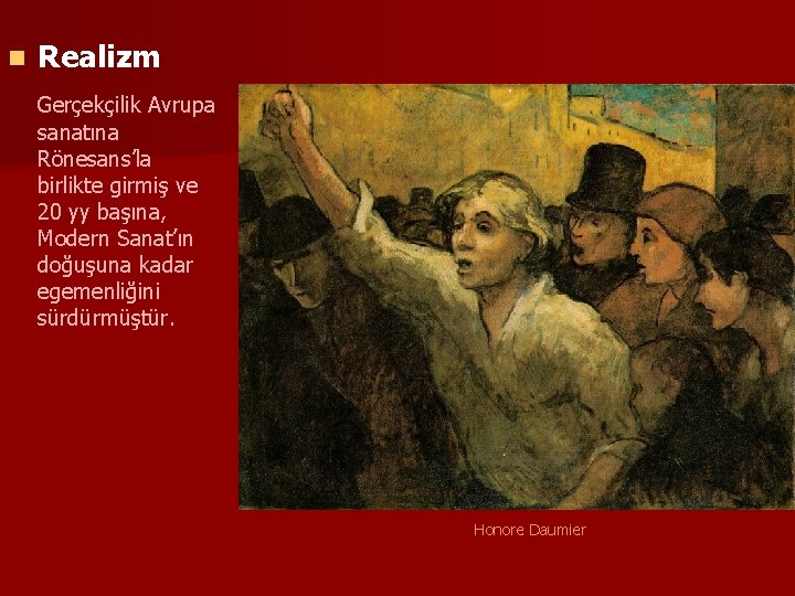 n Realizm Gerçekçilik Avrupa sanatına Rönesans’la birlikte girmiş ve 20 yy başına, Modern Sanat’ın