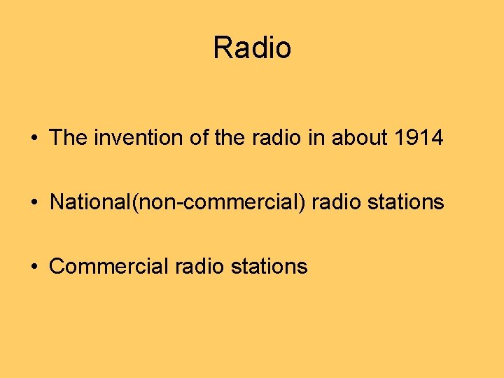 Radio • The invention of the radio in about 1914 • National(non-commercial) radio stations