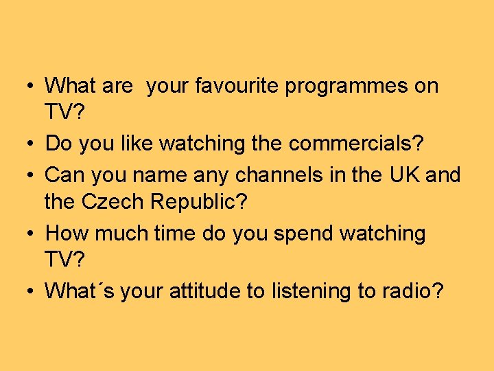  • What are your favourite programmes on TV? • Do you like watching